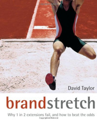 David Taylor — Brand Stretch: Why 1 in 2 extensions fail, and how to beat the odds: A brandgym workout