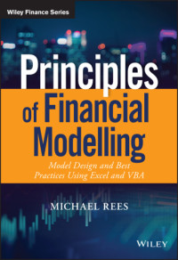 Rees, Michael — Financial Modeling in Practice: a Concise Guide Using Excel and VBA for Intermediate and Advanced Level