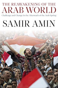 Samir Amin — The Reawakening of the Arab World: Challenge and Change in the Aftermath of the Arab Spring