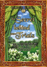 Harun Yahya — Secret Behind Our Trials