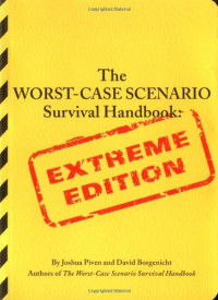 Joshua Piven, David Borgenicht — The worst-case scenario survival handbook extreme edition
