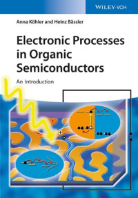 Anna Köhler, Heinz Bässler — Electronic Processes in Organic Semiconductors: An Introduction