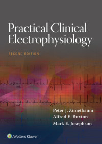 Peter J Zimetbaum, MD;Alfred E Buxton, MD;Mark E Josephson, MD — Practical Clinical Electrophysiology, 2e