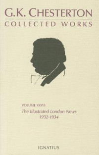 G.K. Chesterton — The Collected Works of G.K. Chesterton, Vol. 36: The Illustrated London News
