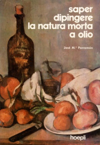 José María Parramón — Saper dipingere la natura morta ad olio