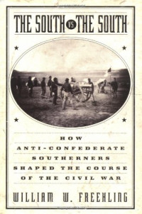 William W. Freehling — The South Vs. the South - How Anti-Confederate Southerners Shaped The Course of the Civil War