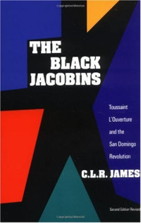C. L. R. James — The Black Jacobins: Toussaint L'Ouverture and the San Domingo Revolution (Second Edition Revised)