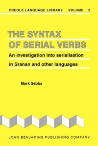 Mark Sebba — The Syntax of Serial Verbs: An investigation into serialisation in Sranan and other languages