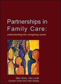 Mike Nolan, Ulla Lundh, John Keady, Gordon Grant — Partnerships In Family Care