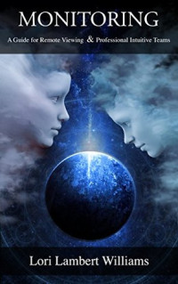 Lori Lambert Williams — Monitoring: A Guide for Remote Viewing & Professional Intuitive Teams