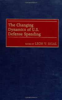 Leon V. Sigal — The Changing Dynamics of U.S. Defense Spending.