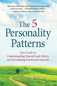 Steven Kessler — The 5 Personality Patterns: Your Guide to Understanding Yourself and Others and Developing Emotional Maturity