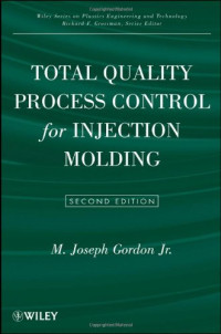 M. Joseph Gordon Jr. — Total Quality Process Control for Injection Molding (Wiley Series on Polymer Engineering and Technology)