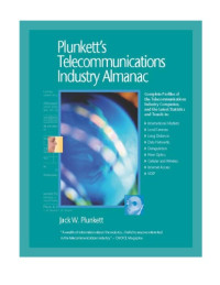 Jack W. Plunkett — Plunkett's Telecommunications Industry Almanac 2009: Telecommunications Industry Market Research, Statistics, Trends & Leading Companies