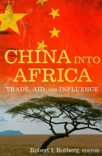Robert I. Rotberg — China into Africa: Trade, Aid, and Influence