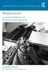 Cornelius Borck — Brainwaves: A Cultural History of Electroencephalography
