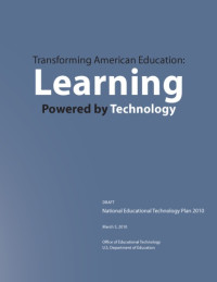 United States. Office of Educational Technology — Transforming American education : learning powered by technology