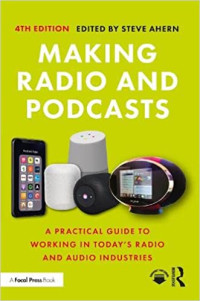 Steve Ahern (editor) — Making Radio and Podcasts: A Practical Guide to Working in Today's Radio and Audio Industries