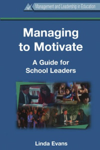 Linda Evans — Managing to Motivate: A Guide for School Leaders (Management & Leadership in Education)