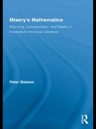 Peter Balaam — Misery's Mathematics : Mourning, Compensation, and Reality in Antebellum American Literature