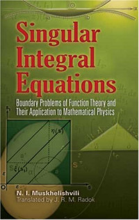 N. I. Muskhelishvili, J.R.M. Radok — Singular Integral Equations: Boundary Problems of Function Theory and Their Application to Mathematical Physics