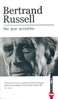 Bertrand Russell — No Que Acredito