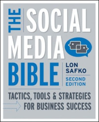 Lon Safko — The Social Media Bible: Tactics, Tools, and Strategies for Business Success, Second Edition