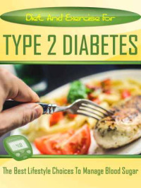 Krause, Joseph — Diet and Exercise for Managing Type 2 Diabetes: The Best Lifestyle Choice to Manage Blood Sugar