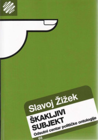 Slavoj Žižek — Škakljivi subjekt: odsutno središte političke ontologije