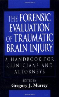 Gregory Murrey  Ph.D. — The Forensic Evaluation of Traumatic Brain Injury: A Handbook for Clinicians and Attorneys