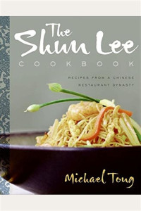 Michael Tong, Elaine Louie, Rogerio Voltan — The Shun Lee Cookbook: Recipes From a Chinese Restaurant Dynasty