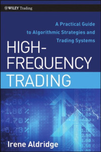 Aldridge I. — High-Frequency Trading: A Practical Guide to Algorithmic Strategies and Trading Systems