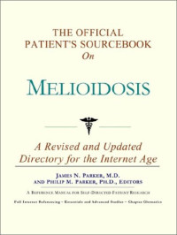 Icon Health Publications — The Official Patient's Sourcebook on Melioidosis: A Revised and Updated Directory for the Internet Age