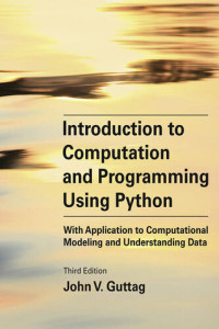 John V. Guttag — Introduction to Computation and Programming Using Python, 3rd Edition
