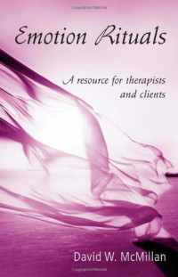 David W. McMillan — Emotion rituals: a resource for therapists and clients