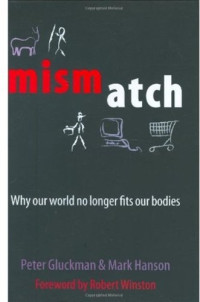 Peter Gluckman, Mark Hanson, — Mismatch: Why Our World No Longer Fits Our Bodies