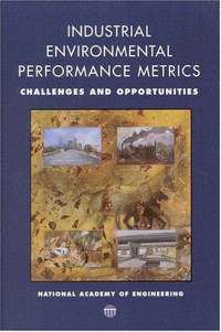 Committee on Industrial Environmental Performance Metrics, National Academy of Engineering and Natio — Industrial Environmental Performance Metrics: Opportunities and Challenges