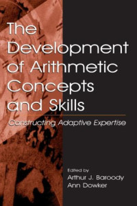 Arthur J. Baroody, Ann Dowker — The Development of Arithmetic Concepts and Skills: Constructive Adaptive Expertise