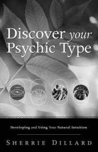 Sherrie Dillard — Discover Your Psychic Type: Developing and Using Your Natural Intuition