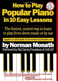 Norman Monath — How to Play Popular Piano in 10 Easy Lessons: The Fastest, Easiest Way to Learn to Play from Sheet Music or by Ear