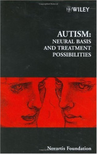Novartis Foundation Symposium — Autism  - Neural Basis and Treatment Possibilities (Novartis Foundation Symposium 251)