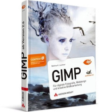 Bettina K. Lechner — GIMP für digitale Fotografie, Webdesign und kreative Bildbearbeitung