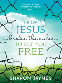 Jaynes, Sharon;Jesus Christ — How Jesus Broke the Rules to Set You Free
