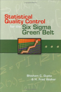 Bhisham C. Gupta and H. Fred Walker — Statistical Quality Control for the Six Sigma Green Belt
