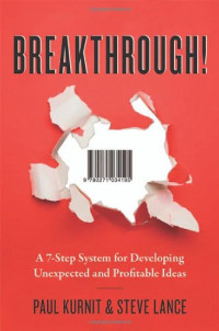 Kurnit, Paul, Lance, Steve — Breakthrough! - A 7-Step System for Developing Unexpected and Profitable Ideas