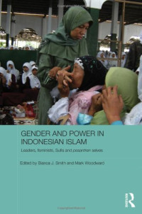 Bianca J. Smith, Mark Woodward — Gender and Power in Indonesian Islam: Leaders, feminists, Sufis and pesantren selves