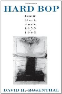 the late David H. Rosenthal — Hard Bop - Jazz and Black Music 1955-1965