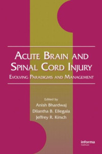 Bhardwaj Anish, Jeffrey R. Kirsch — Acute Brain and Spinal Cord Injury: Evolving Paradigms and Management