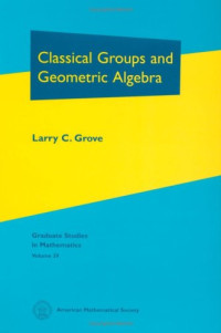 Larry C. Grove — Classical groups and geometric algebra