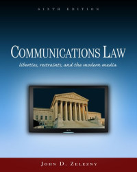 John D.(John D. Zelezny) Zelezny — Communications Law - Liberties, Restraints, and the Modern Media (Wadsworth Series in Mass Communication and Journalism)